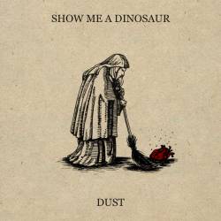 Show Me A Dinosaur : Dust
